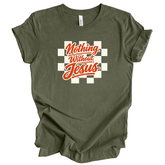 Nothing Without Jesus Graphic Tee