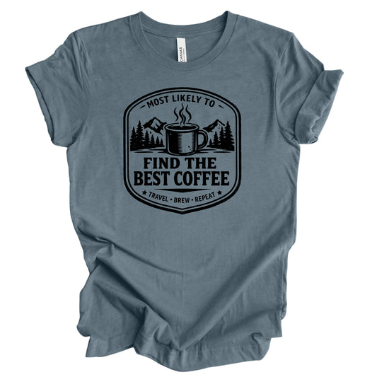 Most Likely To Find The Best Coffee Graphic Tee