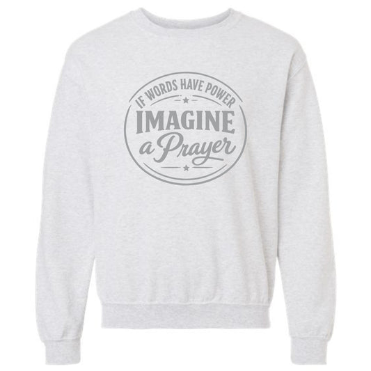 Gray sweatshirt with 'If Words Have Power Imagine a Prayer' text on a white background